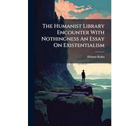 The Humanist Library Encounter With Nothingness An Essay On Existentialism