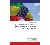 The Humanitarian Crisis in Tigray, Ethiopia: Narratives and Approaches