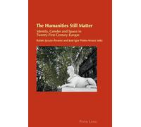 The Humanities Still Matter: Identity, Gender and Space in Twenty-First-Century Europe: 31 (Cultural Identity Studies)