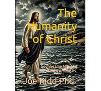 The Humanity of Christ: God Became Man and Walked Among Us.