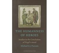 The Humanness of Heroes: Studies in the Conclusion of Virgil's Aeneid: 01 (Amsterdam Vergil Lectures)
