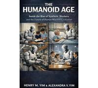 THE HUMANOID AGE: Inside the Rise of Synthetic Workers and the Future of Human Machine Civilization