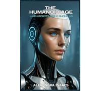 The Humanoid Age: when robots walk among us.