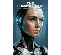 The Humanoid Age: when robots walk among us.