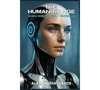The Humanoid Age: When Robots Walk Among Us (The Ethical Future Series)