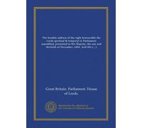 The humble address of the right honourable the Lords spiritual & temporal in Parliament assembled, presented to His Majesty, the one and thirtieth of ... And His Majesties gracious answer thereunto