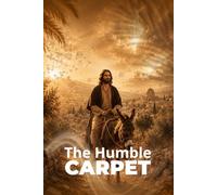 The Humble Carpet: A Christian Journey of Humility, Spiritual Surrender, and Catholic Prophecy in the End Times
