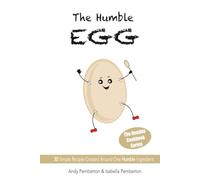 The Humble Egg: 30 Simple Recipes Created Around One Humble Ingredient (The Humble Cookbook)