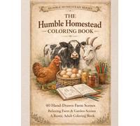 The Humble Homestead Coloring Book: 40 Rustic Farm & Garden Scenes - A Relaxing Farm Life Coloring Book for Adults