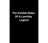 The Humble Notes Of A Low-Key Legend 200 Page Notebook: A Funny 200 Page Notebook for Big Ideas, Daily Notes, Plans, Lists and Quietly Brilliant Thoughts