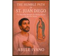 The Humble Path of St. Juan Diego (Christian Heritage Biography Series)