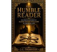The Humble Reader:: The Spiritual Alignment of Elder Steven Williams in Truth of God