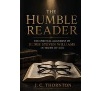 The Humble Reader:: The Spiritual Alignment of Elder Steven Williams in Truth of God: 4 (Be Ye HOLY)