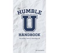 The HUMBLE U Handbook: The Unlikely Path to a Rewarding Life
