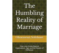 The Humbling Reality of Marriage: How Love Grows Beyond Expectations, Ego, and the Illusion of Perfection