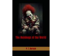 The Humbugs of the World: An Account of Frauds, Deceptions, and Public Delusions