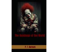 The Humbugs of the World: An Account of Frauds, Deceptions, and Public Delusions