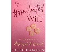 The Humiliated Wife: A Husband's Betrayal & Grovel