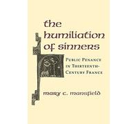 The Humiliation of Sinners: Public Penance in Thirteenth-Century France