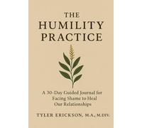 The Humility Practice: A 30-Day Guided Journal for Facing Shame to Heal Our Relationships