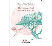 THE HUMMINGBIRD AND THE ACACIA TREE | Abder Nemmaoui, Maher Abder Rahman
