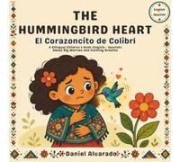 THE HUMMINGBIRD HEART - El Corazoncito de Colibrí: A Bilingual Children's Book (English - Spanish) About Big Worries and Calming Breaths (Earth's ... de la Tierra: Un Viaje Emocional Bilingüe)