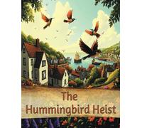 The Hummingbird Heist: A Family's Quest to Save the Whirr of Wings! (Pollinators)