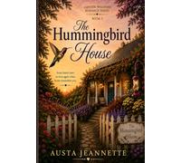 The Hummingbird House: Book 5 of the Garden Whispers Romance Series