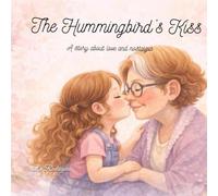 The Hummingbird’s Kiss: A story about love and nostalgia
