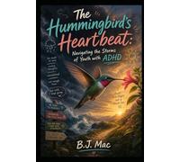 The Hummingbird's Heartbeat Navigating the Storms of Youth with ADHD