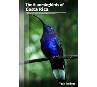 The Hummingbirds of Costa Rica: A Field Guide to Every Species Found in the Country (Birds of Costa Rica)
