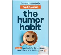 The Humor Habit: Rewire Your Brain to Stress Less, Laugh More, and Achieve More'er
