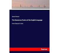 The Humorous Poetry of the English Language: From Chaucer to Saxe