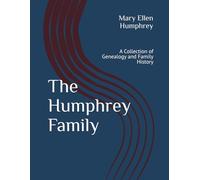 The Humphrey Family: A Collection of Genealogy and Family History