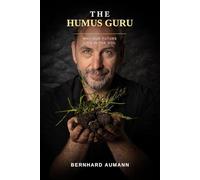 The Humus Guru: Why Our Future Lies in the Soil
