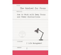 The Hundred for Focus: How to Work With Deep Focus and Fewer Distractions