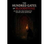 The Hundred Gates of Bloodstone: An Epic 108+ Pages Interactive Fantasy Maze Adventure