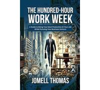 The Hundred-Hour Work Week: A Guide to Being Your Most Productive At Your Job While Pursuing Your Business Venture