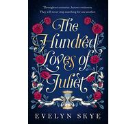 The Hundred Loves of Juliet: An epic reimagining of a legendary love story