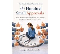 The Hundred Small Approvals: How Women Lose Time, Power, and Identity-One Reasonable Decision at a Time