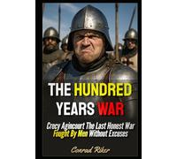 The Hundred Years War: Crecy Agincourt The Last Honest War Fought By Men Without Excuses (Redpilled Rational (satire))