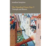 The Hundred Years War, Volume 5: Triumph and Illusion (The Middle Ages Series)