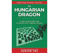 The Hungarian Dragon: A creative and resourceful method of playing against the dangerous Yugoslav Attack (Opening Hacker Files)