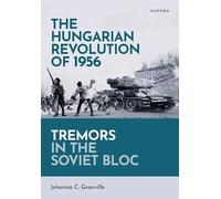 The Hungarian Revolution of 1956: Tremors in the Soviet Bloc