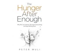 The Hunger After Enough: Why We Lose Interest, Get Used to Everything, and Keep Wanting More