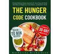 The Hunger Code Cookbook: Practical Delicious Recipes Inspired by Dr. Jason Fung with Weekly Meal Plans for Weight Loss, Insulin Balance, and Metabolic Health