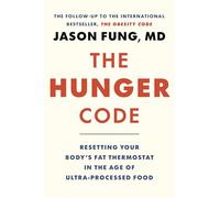 The Hunger Code: How to Reset Your Body's Fat Thermostat by Breaking the Ultra-processed Food Habit: 2 (The Obesity Code, 2)