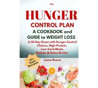 The HUNGER CONTROL PLAN: A COOKBOOK and GUIDE to WEIGHT LOSS Without Dieting: A 30-Day Reset to Balance Blood Sugar and Feel Full with Hunger Control Choices, High-Protein, Low-Carb Meals & 60 Recipes