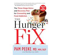 The Hunger Fix: The Three-Stage Detox and Recovery Plan for Overeating and Food Addiction