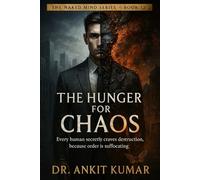 The Hunger for Chaos: Every human secretly craves destruction, because order is suffocating. (The Naked Mind Series)